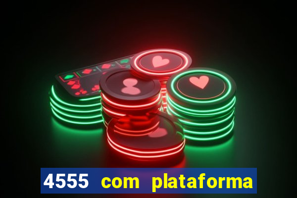 4555 com plataforma de jogos